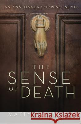 The Sense of Death: An Ann Kinnear Suspense Novel Dalrymple, Matty 9780615919775 William Kingsfield Publishers - książka