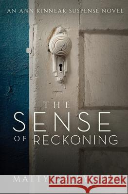 The Sense of Reckoning: An Ann Kinnear Suspense Novel Dalrymple, Matty 9780986267512 William Kingsfield Publishers - książka