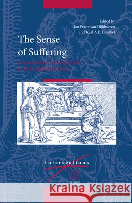 The Sense of Suffering: Constructions of Physical Pain in Early Modern Culture Jan Frans van Dijkhuizen, Karl A. E.. Enenkel 9789004172470 Brill - książka