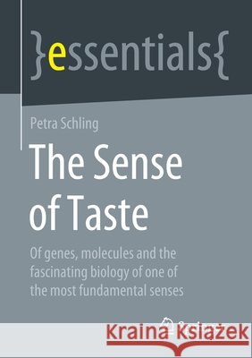 The Sense of Taste: Of Genes, Molecules and the Fascinating Biology of One of the Most Fundamental Senses Schling, Petra 9783658322328 Springer Spektrum - książka