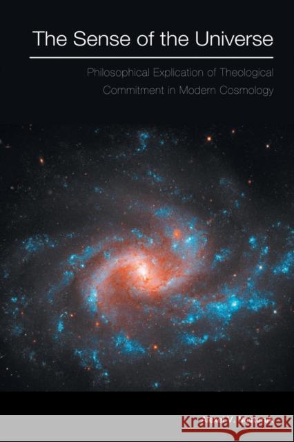The Sense of the Universe: Philosophical Explication of Theological Commitment in Modern Cosmology Alexei V. Nesteruk 9781451470383 Fortress Press - książka