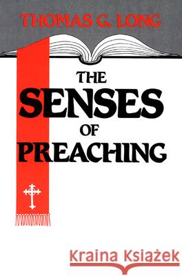 The Senses of Preaching Thomas G. Long 9780804215701 Westminster/John Knox Press,U.S. - książka