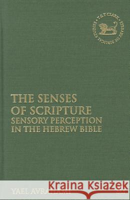 The Senses of Scripture: Sensory Perception in the Hebrew Bible Avrahami, Yael 9780567530929  - książka