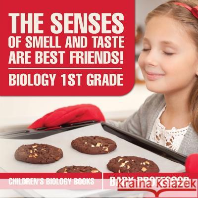 The Senses of Smell and Taste Are Best Friends! - Biology 1st Grade Children's Biology Books Baby Professor 9781541911468 Baby Professor - książka