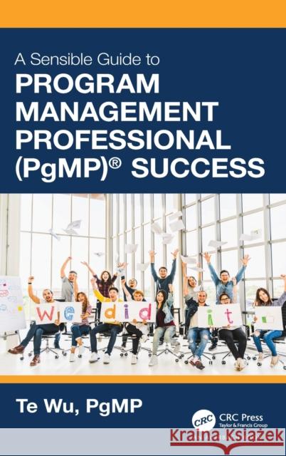 The Sensible Guide to Program Management Professional (Pgmp)(R) Success: Including 420 Practice Exam Questions Wu, Te 9781032033198 Auerbach Publications - książka