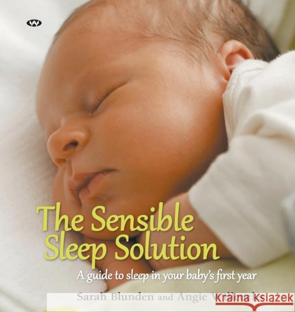 The Sensible Sleep Solution: A guide to sleep in your baby's first year Blunden, Sarah 9781862549470 Wakefield Press - książka