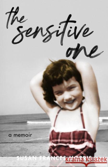The Sensitive One: A Memoir Susan F. Morris 9781647421618 She Writes Press - książka