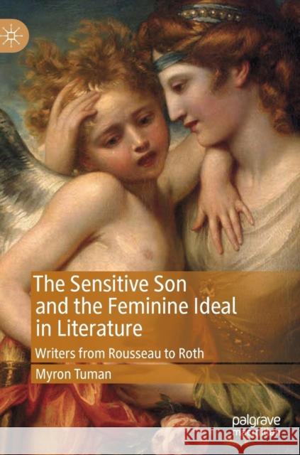 The Sensitive Son and the Feminine Ideal in Literature: Writers from Rousseau to Roth Tuman, Myron 9783030157005 Palgrave MacMillan - książka