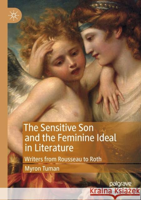 The Sensitive Son and the Feminine Ideal in Literature: Writers from Rousseau to Roth Myron Tuman 9783030157036 Palgrave MacMillan - książka