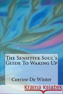 The Sensitive Soul's Guide To Waking Up De Winter, Corrine 9781530074662 Createspace Independent Publishing Platform - książka