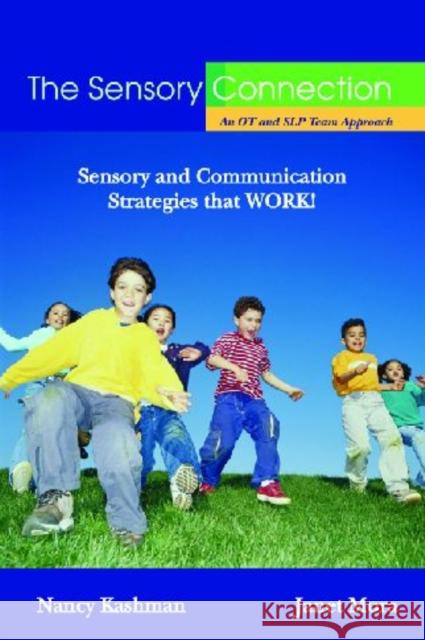 The Sensory Connection: An OT and SLP Team Approach - Sensory and Communication Strategies That Work! Kashman, Nancy 9781932565485 Future Horizons - książka