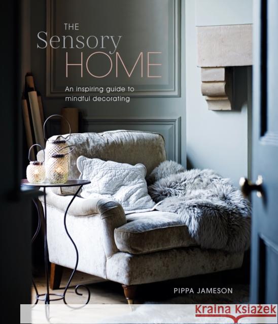 The Sensory Home: An Inspiring Guide to Mindful Decorating Pippa Jameson 9781788794770 Ryland, Peters & Small Ltd - książka