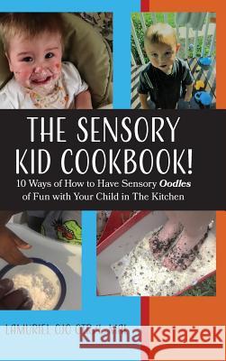 The Sensory KID Cookbook!: 10 Ways of How to Have Sensory Oodles of Fun with Your Child in The Kitchen Ojo, Lamuriel 9780985597856 Helping Hands TM - książka