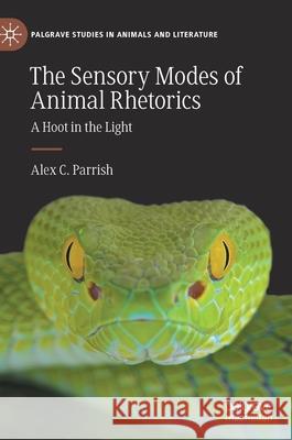 The Sensory Modes of Animal Rhetorics: A Hoot in the Light Alex C. Parrish 9783030767112 Palgrave MacMillan - książka