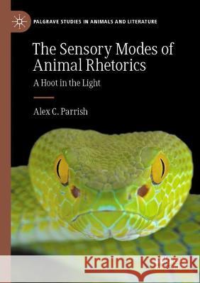 The Sensory Modes of Animal Rhetorics: A Hoot in the Light Parrish, Alex C. 9783030767143 Springer International Publishing - książka