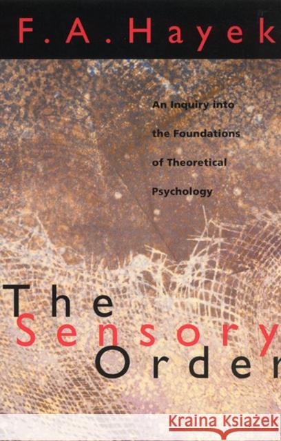 The Sensory Order: An Inquiry Into the Foundations of Theoretical Psychology Hayek, F. a. 9780226320946 University of Chicago Press - książka