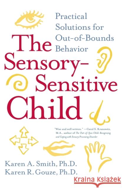 The Sensory-Sensitive Child: Practical Solutions for Out-Of-Bounds Behavior Karen A. Smith Karen R. Gouze 9780060527181 HarperCollins Publishers - książka