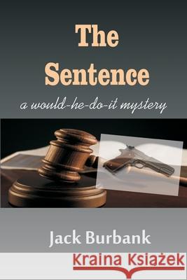 The Sentence: A Murderer, Lawyer, Judge Conundrum Jack Burbank 9781976961892 Independently Published - książka