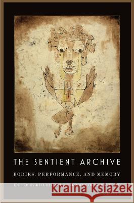 The Sentient Archive: Bodies, Performance, and Memory Bill Bissell Linda Caruso Haviland 9780819577757 Wesleyan - książka
