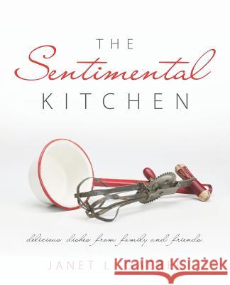 The Sentimental Kitchen: Delicious Dishes from Family and Friends Gaebel, Janet L. 9781462408290 Inspiring Voices - książka