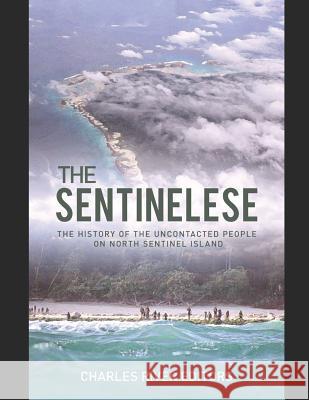 The Sentinelese: The History of the Uncontacted People on North Sentinel Island Charles River Editors 9781795053785 Independently Published - książka