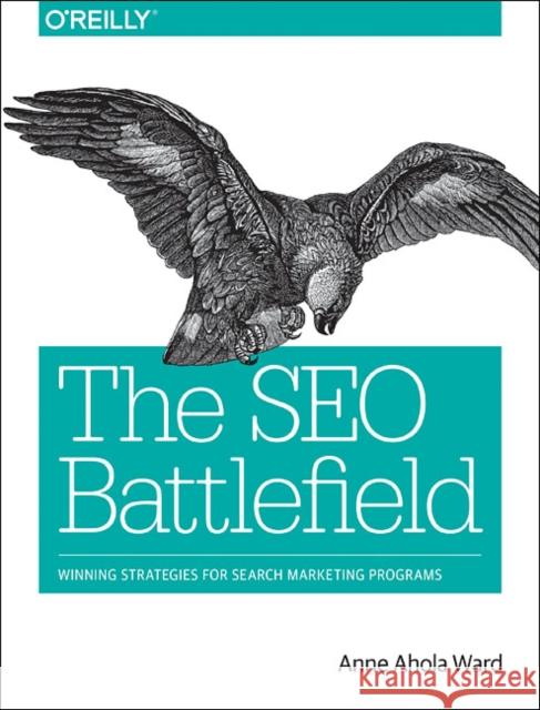 The SEO Battlefield: Winning Strategies for Search Marketing Programs  9781491958377 O'Reilly Media - książka