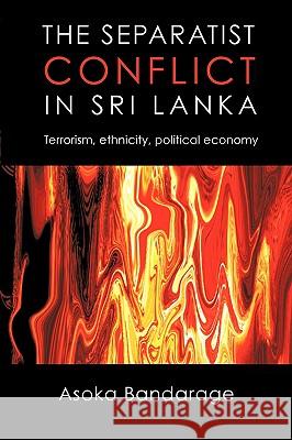 The Separatist Conflict in Sri Lanka: Terrorism, ethnicity, political economy Bandarage, Asoka 9781440155611 iUniverse.com - książka