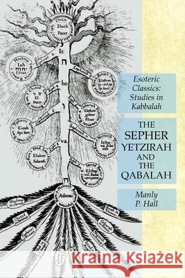 The Sepher Yetzirah and the Qabalah: Esoteric Classics: Studies in Kabbalah Manly P Hall 9781631184819 Lamp of Trismegistus - książka