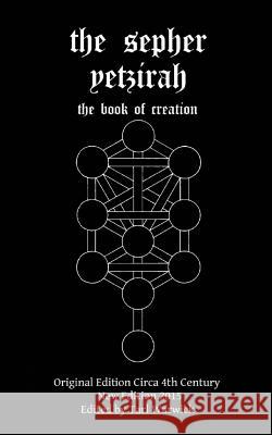The Sepher Yetzirah: The Book of Creation Unknown Author Tarl Warwick 9781517300241 Createspace - książka