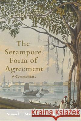 The Serampore Form of Agreement: A Commentary Samuel E. Masters Peter D 9781774841655 H&e Academic - książka