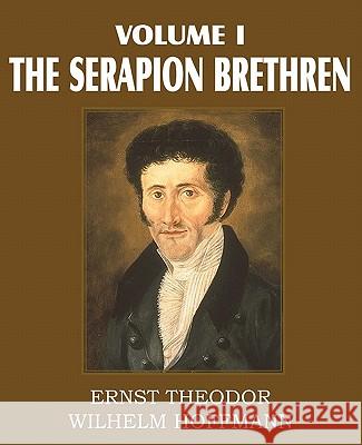 The Serapion Brethren Volume I Ernst Theordor Wilhelm Hoffmann Major Alex Ewing 9781612030692 Bottom of the Hill Publishing - książka