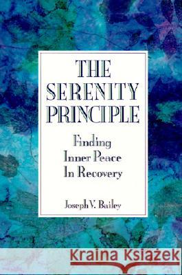 The Serenity Principle: Finding Inner Peace in Recovery Joseph Bailey 9780062500397 HarperOne - książka
