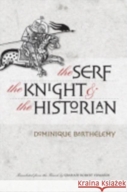 The Serf, the Knight, and the Historian Dominique Barthelemy Dominique Barthlemy Graham Robert Edwards 9780801436802 Cornell University Press - książka