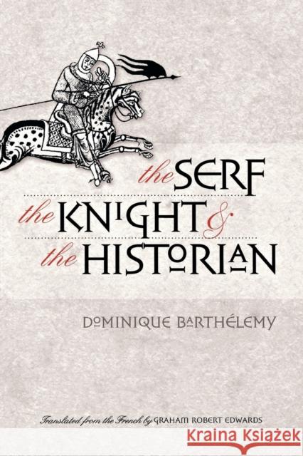 The Serf, the Knight, and the Historian Dominique Barth'lemy Graham Robert Edwards 9780801475603 Cornell University Press - książka
