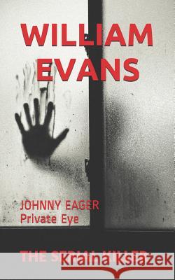 The Serial Killer: JOHNNY EAGER Private Eye William Evans 9781792790621 Independently Published - książka