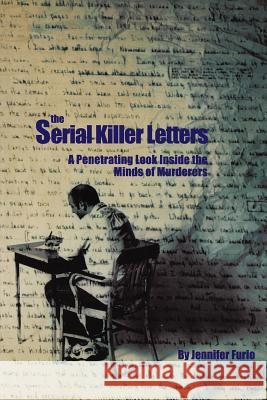 The Serial Killer Letters: A Penetrating Look Inside the Minds of Murderers Furio, Jennifer 9780914783848 Charles Press Pubs - książka