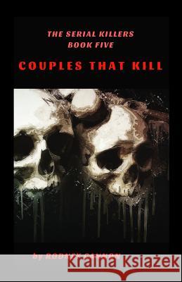 The Serial Killers: Couples That Kill Rodney Cannon 9781726088084 Createspace Independent Publishing Platform - książka