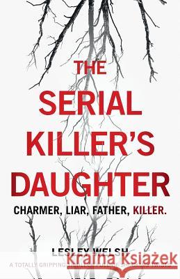 The Serial Killer's Daughter: A totally gripping thriller full of shocking twists Welsh, Lesley 9781786811936 Bookouture - książka
