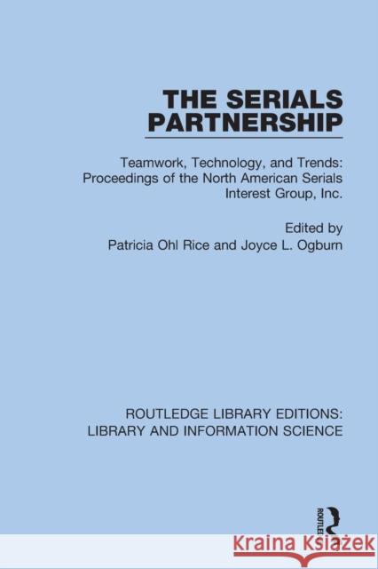 The Serials Partnership: Teamwork, Technology, and Trends: Proceedings of the North American Serials Interest Group, Inc. Rice, Patricia Ohl 9780367406998 Taylor & Francis Ltd - książka