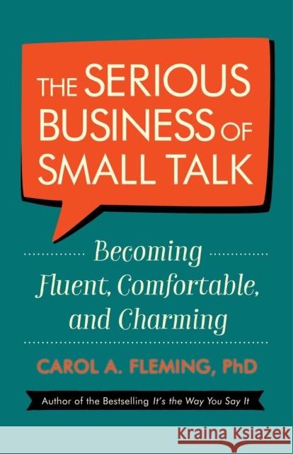 The Serious Business of Small Talk: Becoming Fluent, Comfortable, and Charming Carol Fleming, Phd 9781523094059 Berrett-Koehler Publishers - książka