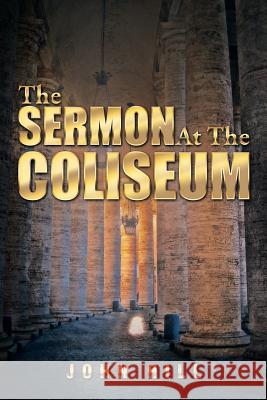 The Sermon at the Coliseum John Hill 9781493143689 Xlibris Corporation - książka