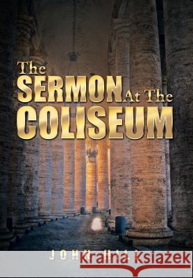 The Sermon at the Coliseum John Hill 9781493143696 Xlibris Corporation - książka