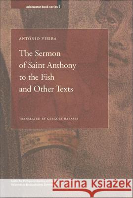 The Sermon of Saint Anthony to the Fish and Other Texts, 5 Vieira, António 9781933227306 Tagus - książka