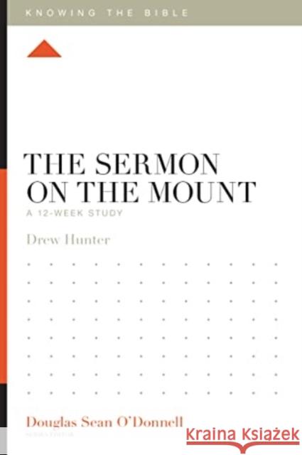 The Sermon on the Mount: A 12-Week Study Drew Hunter Douglas Sean O'Donnell 9781433589409 Crossway Books - książka