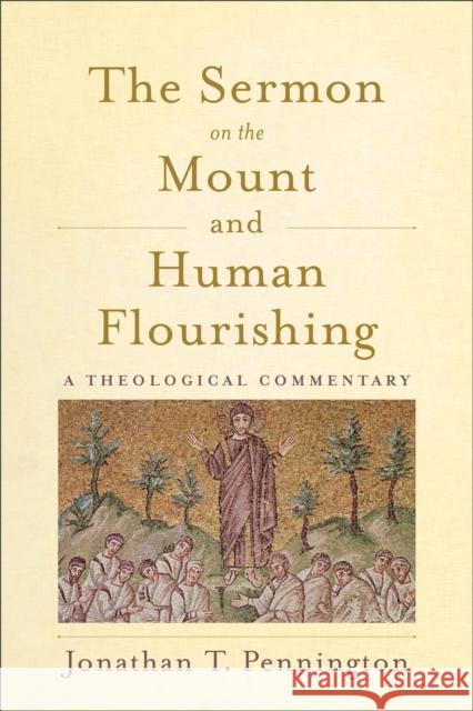 The Sermon on the Mount and Human Flourishing: A Theological Commentary Jonathan T. Pennington 9781540960641 Baker Publishing Group - książka