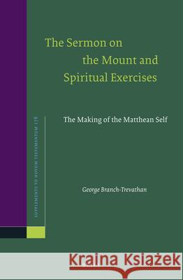 The Sermon on the Mount and Spiritual Exercises: The Making of the Matthean Self George Branch-Trevathan 9789004424449 Brill - książka