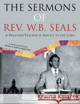 The Sermons of REV. W.B. Seals: A Preacher/Teacher in Service to the Lord Nevergold, Barbara A. Seals 9781479783373 Xlibris Corporation - książka