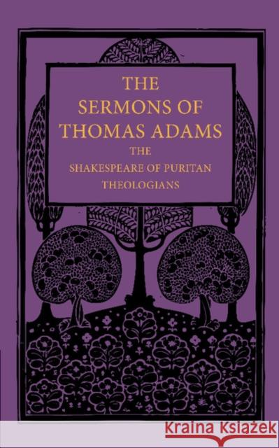 The Sermons of Thomas Adams: The Shakespeare of Puritan Theologians Adams, Thomas 9781107668553 Cambridge University Press - książka