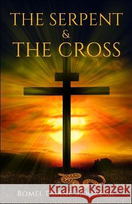 The Serpent & The Cross Romel Duane Moore, Sr   9798987237533 PCT Publishing - książka