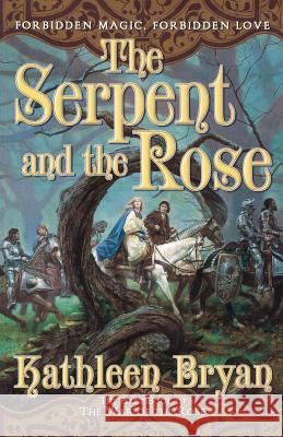 The Serpent and the Rose: The First Book in the War of the Rose Bryan, Kathleen 9780765313287 Tor Books - książka